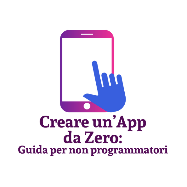 Creare un'App da Zero: Guida per non programmatori